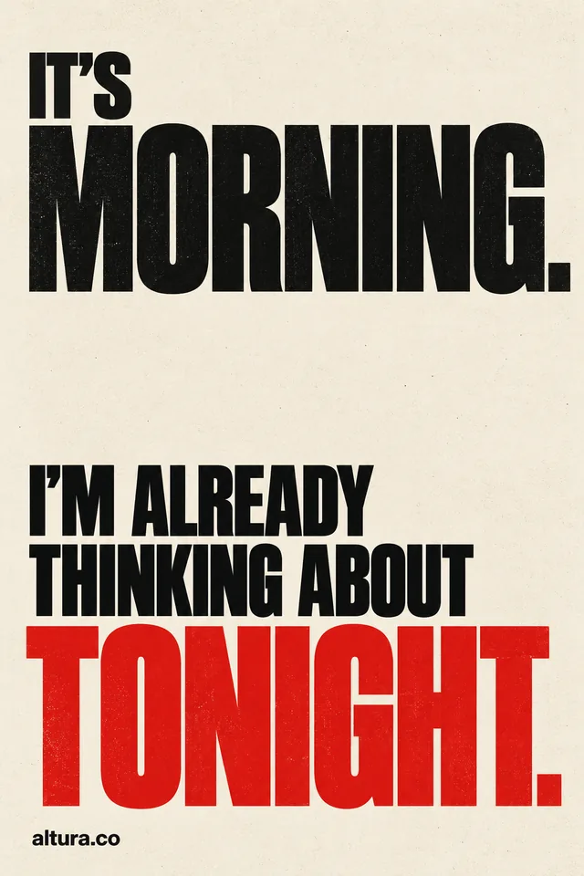 “It’s morning. I’m already thinking about tonight.” Black and red lettering on cream.